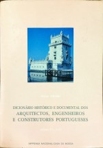 DICIONÁRIO HISTÓRICO E DOCUMENTAL DOS ARQUITECTOS, ENGENHEIROS E CONSTRUTORES PORTUGUESES.